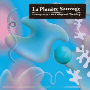Stealing Sheep and the Radiophonic Workshop / La Planete Sauvage (Vinyl, 2LP) (Pre-Order선주문, 22년 1월 21일 발매 예정)